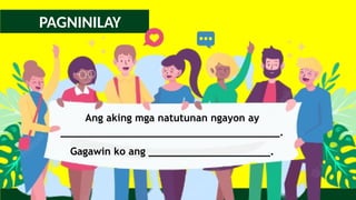 PAGNINILAY
Ang aking mga natutunan ngayon ay
____________________________________.
Gagawin ko ang ____________________.
 