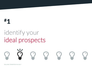 SELLING SMARTER IN 2017 CCOMPOMPANY119.A
NY119.CCOMOM
#1
identify your
ideal prospects
 