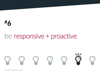 SELLING SMARTER IN 2017 CCOMPOMPANY119.A
NY119.CCOMOM
#6
be responsive + proactive
 