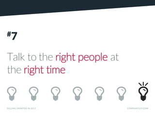 SELLING SMARTER IN 2017 COMPANY119.COM
#7
Talk to the right people at
the right time
 