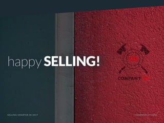 happySELLING!
SELLING SMARTER IN 2017 COMPANY119.COM
 