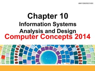 Computer Concepts 2014
Chapter 10
Information Systems
Analysis and Design
 