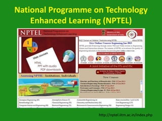 National Programme on Technology
    Enhanced Learning (NPTEL)




                    http://nptel.iitm.ac.in/index.php
 