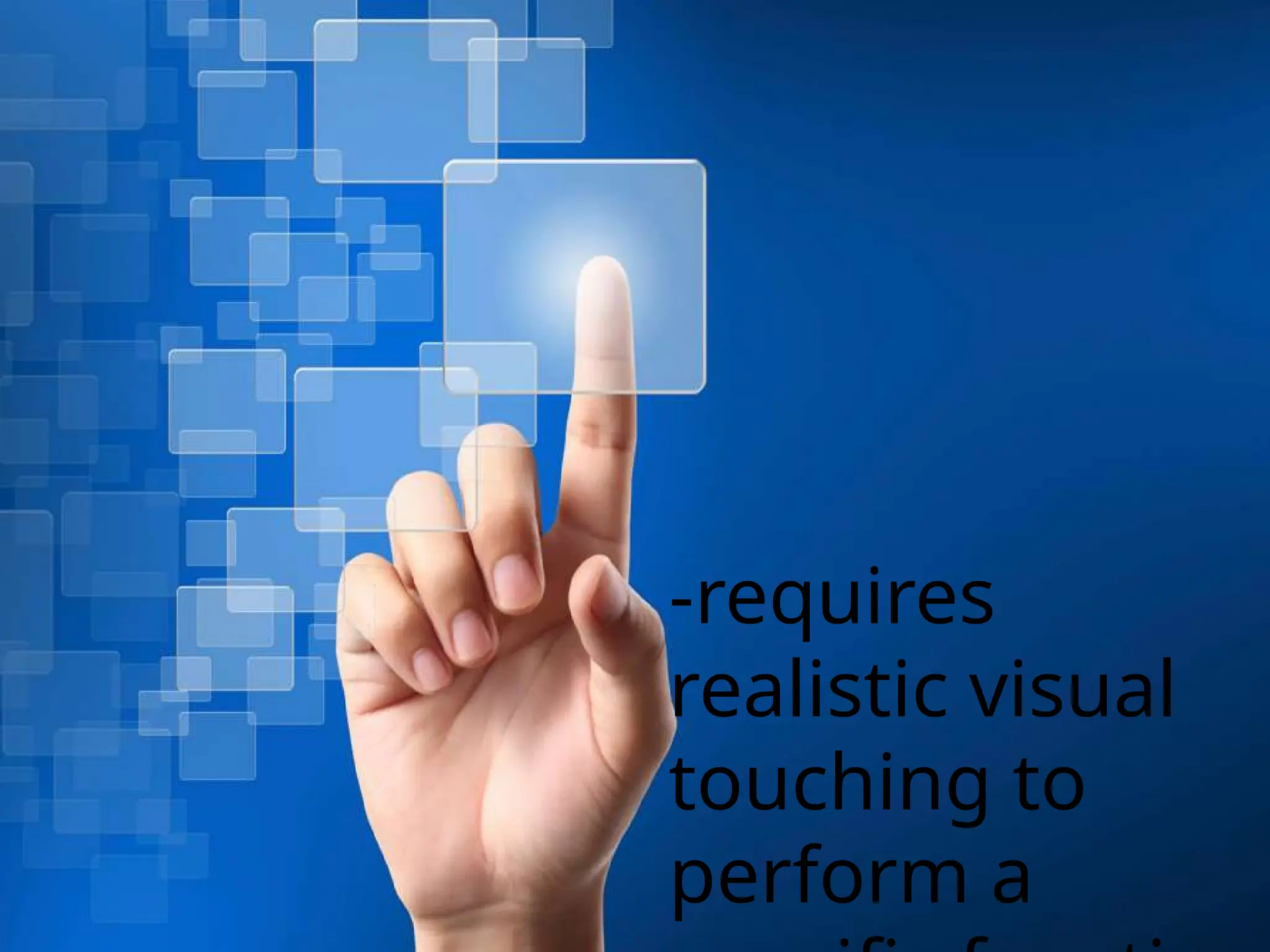 -requires
realistic visual
touching to
perform a
 