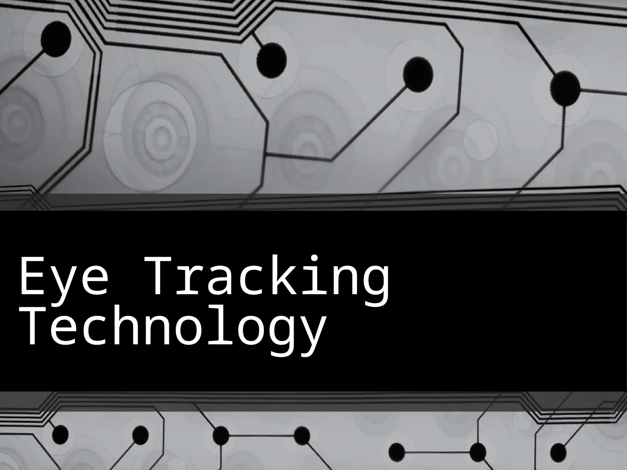 Eye Tracking
Technology
 
