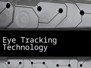 Eye Tracking
Technology
 