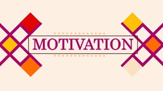 MOTIVATION
 