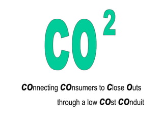 co 2 co nnecting  co nsumers to  c lose  o uts  through a low  co st  co nduit  