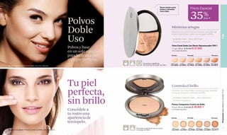 Secos actúan como
                                                                                                                                                                                      Precio Especial

                                                                                                                                                                                      35%
                                                                                                                                       polvos y húmedos
                                                                                                                                       como base.




                                                                            Polvos                                                                                                                dcto F




                                                                            Doble                                                                    Minimiza arrugas
                                                                                                                                                     Fórmula con Active Powder Firmness, un activo de
                                                                                                                                                     origen vegetal que reduce las arrugas visibles.


                                                                            Uso




                                                                                                                                                                                                                           PIEL
                                                                                                                                                     _Acabado mate. _Alta cobertura.
                                                                                                                                                     _Textura compacta.
                                                                                                          Claire 4
                                                                                                                                                      Polvo Facial Doble Uso Efecto Rejuvenecedor FPS 7.
                                                                            Polvos y base                                                             11 g e .38 oz. $ 55.000 $ 37.900
                                                                            en un solo estuche                                                        550 unidades disponibles.


                                                                            para lucir una piel                                                      Piel clara                   Piel media                 Piel oscura


                                                                            siempre perfecta.
                                                                                                    FPS        Encuentra el significado              Claire 1-2-3 Claire 4  Medium 5   Medium 6   Medium 7 Obscure 8-9
                                                                                                               de los íconos en la pág. de índice.   Cód. 02926 Cód. 02943 Cód. 02949 Cód. 02958 Cód. 02959 Cód. 02973
               Modelo maquillada: Polvos Doble Uso tono Abricot.




                                                                            Tu piel                                                                   Controla el brillo

                                                                            perfecta,




                                                                                                                                                                                                                           Promoción Base Máximo Confort, P 41
                                                                                                                                                      Fórmula con Velvet Effect, tecnología que absorbe
                                                                                                                                                      el exceso de grasa y controla el brillo.



                                                                            sin brillo
                                                                                                                                                      _Acabado natural-mate. _Alta cobertura.
                                                                                                                                                      _Textura compacta.
                                                                                                              Claire 4                               Polvos Compactos Control de Brillo.
                                                                                                                                                     10 g e .35 oz. $ 42.000 $ 26.900 F
                                                                            Concédele a                                                              470 unidades disponibles.
www.lbel.com




                                                                            tu rostro una
                                                                            apariencia de                                                            Piel clara                  Piel media                 Piel oscura


                                                                            terciopelo.
 36                                                                                               Encuentra el significado de los íconos              Claire 1-2-3 Claire 4  Medium 5   Medium 6   Medium 7 Obscure 8-9       37
               Modelo maquillada: Polvos Control de Brillo tono Medium 5.                         en la pág. de índice.                               Cód. 00164 Cód. 00187 Cód. 00188 Cód. 00450 Cód. 00870 Cód. 01171
 