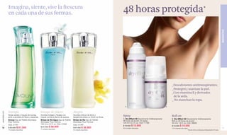 Imagina, siente, vive la frescura
               en cada una de sus formas.                                                                                         48 horas protegida*




                                                                                                                                                                                                                                                                         BIENESTAR
                                                                                                                                                                                      _Desodorantes antitranspirantes.
                                                                                                                                                                                      _Protegen y suavizan la piel.
                                                                                                                                                                                      _Con vitamina E y derivados
                                                                                                                                                                                       de la seda.
                                                                                                                                                                                      _ No manchan la ropa.

                                                                                                                                     A                                            B


               Energía                                 Escape de placer                     Alegría
www.lbel.com




               Notas verdes y toques de toronja,       Acordes frutales y florales con      Acordes cítricos de limón y           Spray
               junto a acordes de flores y especias.   toques ozónicos llenos de pureza.    bergamota sobre un fondo de flores.
                                                                                                                                                                                      Roll on
                                                                                                                                  A. Dry Effect 48 Desodorante Antitranspirante       B. Dry Effect 48 Desodorante Antitranspirante
               Émouv Eau de Toilette Atomiseur         Brises de Vie Aqua Eau de Toilette   Brises de Vie Eau de Toilette         48 horas de acción. En spray.                       Roll on 48 horas de acción.
               Pour Femme.                             Atomiseur Pour Femme.                Atomiseur Pour Femme.                 125 ml e 4.2 fl. oz. Cód. 11186                     50 ml e 1.6 fl. oz. Cód. 08846
               Cód. 01781                              100 ml e 3.4 fl. oz. Cód. 01632      Cód. 01786                            $ 19.000 $ 13.900                                   $ 14.000 $ 10.500
 72            $ 82.000 $ 61.500                       $ 81.000 $ 56.900                    $ 81.000 $ 56.900                                                                                                                                                             73
                                                                                                                                  820 unidades disponibles.                           1410 unidades disponibles.
                                                       70 unidades disponibles.
               70 unidades disponibles.                                                     60 unidades disponibles.                                                                                           *Estudio clínico de eficacia antitranspirante 48 horas.
 