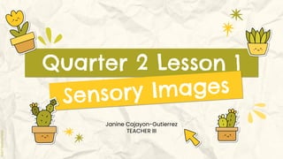 Janine Cajayon-Gutierrez
TEACHER III
Quarter 2 Lesson 1
 