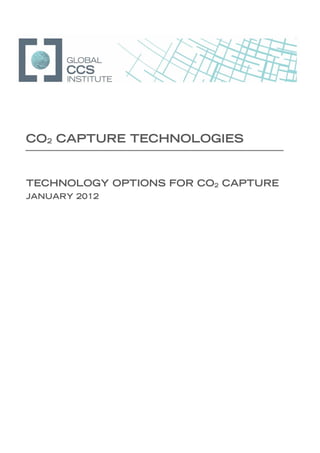    
CO2 CAPTURE TECHNOLOGIES
TECHNOLOGY OPTIONS FOR CO2 CAPTURE
JANUARY 2012
 