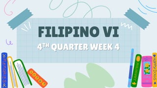 FILIPINO VI
4TH QUARTER WEEK 4
 