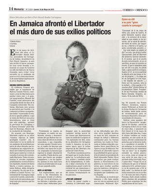 14 Memoria | Nº 2.026 La artillería del pensamiento
só las diﬁcultades que ofre-
cían otros posibles destinos
en mayo de 1815, máxime en
tiempo de reﬂujo y defensiva
continental para las fuerzas
patriotas, las cuales en Vene-
zuela se habían reducido a pe-
queños focos guerrilleros en
Apure y el sur de Maturín. Por
entonces el Libertador ignoró
la posibilidad de apoyo que po-
dría brindarle el presidente de
Haití Alexander Petión. Otros
escenarios que pudo evaluar
fueron: ir directamente a In-
glaterra, lo cual estuvo en sus
miras para recabar auxilios
para la América; o dirigirse a
México y acompañar a los in-
surgentes que combatían con-
tra España.
Sin embargo, se resolvió por
Jamaica, y ello tiene mucho
que ver con su amistad con el
comerciante Wellwood Hys-
lop. De acuerdo con Tomás
Polanco Alcántara, segura-
mente Wellwood, al frente de
la ﬁrma Hyslop en Cartagena
de Indias, debió darle cartas
de recomendación para su
hermano Maxwell y otras per-
sonalidades de Jamaica.
Bolívar, como pasajero del
barco La Decouverte –propie-
dad de los Hyslop–, partió de
Cartagena el día 9, en un viaje
de cinco días, y amaneció en
Port Royal el 14 de mayo de
1815, hace 200 años hoy. Como
él mismo conﬁesa en varias
epístolas, en este exilio de Ja-
maica, afrontó condiciones de
penurias que lo llevaron inclu-
so a considerar el suicidio. Y
sin embargo, la circunstancia
de encontrarse por momentos
“sin un duro” no le impidió
extender su ánimo genero-
so a otros, como se recoge en
una carta de esos días a su
pariente doña Gertrudis Toro,
a quien dice: “Venga Ud. en la
conﬁanza de que no le faltará
nadaparavivir...primeromue-
ro yo de miseria que a Ud. le
falte nada”. La dureza de este
exilio amainaría con su arribo
el 1° de enero de 1816 a Puerto
Príncipe, Haití, donde recibirá
apoyo absoluto del presidente
Petión para organizar las dos
expediciones de los Cayos.
T/ Néstor Rivero
I/ Cortesía
Caracas
E
l 14 de mayo de 1815,
hace 200 años, el Li-
bertador Simón Bolí-
var, procedente de Cartage-
na de Indias, desembarcó en
Port Royal, Jamaica. A esta
isla arribó el héroe caraque-
ño tras verse forzado a re-
nunciar al cargo de General
en Jefe del Ejército de Nueva
Granada, para evitar verse
envuelto en el ambiente de
guerra civil y desconocimien-
to de autoridades legítimas de
la joven República.
ENCONO CONTRA BOLÍVAR
El Gobierno General pre-
sidido por el benefactor de
Bolívar, Camilo Torres, comi-
sionó a José de Marimón para
mediar entre este y el gene-
ral neogranadino Manuel del
Castillo, cruel adversario del
caraqueño desde los días de la
Campaña Admirable. Sin em-
bargo, Marimón muy pronto
se parcializó por Castillo, y le
comunicó al héroe caraqueño,
que había “examinado el esta-
do de la opinión pública; y que
se tenía (de Bolívar) una gran
desconﬁanza, pues se creía
que solo aspiraba... oprimir
la provincia de Cartagena y
la Nueva Granada” [José Ma-
nuel de Restrepo, Historia de
la revolución de Colombia].
De acuerdo con Restrepo,
Marimón repitió en su oﬁcio
“cuantas injurias le había
prodigado Castillo”. Así, el
Libertador se vio en medio de
un ambiente de hostilidad por
parte de altos oﬁciales que in-
cumplieron las superiores ór-
denes del Gobierno General de
darle apoyo material. A esto se
sumaba el encono del comisio-
nado Marimón. Tales circuns-
tancias le cerraba cualquier
posibilidad de victoria frente a
los españoles, dueños de Santa
Marta, y contra quienes, in-
sistía Bolívar, debía dirigirse
la campaña. De ahí que le es-
cribiera a Camilo Torres: “La
enemistad de Cartagena [bajo
control de Castillo, asienta Bo-
lívar] es de tal naturaleza, que
teme más mis sucesos, que los
de España”.
Tristemente se repetía en
Cartagena, el cuadro de am-
biciones, encono y desconoci-
miento del que Bolívar fue víc-
timaaﬁnesde1814eneloriente
venezolano, y que respondía,
tal como apunta Vicente Lecu-
na, al cuadro de derrotas que
envuelve una época de la gue-
rra, originados en factores que
superan la simple voluntad de
un caudillo. Puede decirse, por
tanto, que fueron sus propios
compañeros, y no los españo-
les, quienes en una mala hora
echaron al Libertador de su pa-
tria por segundo exilio.
ANTE LA HISTORIA
Las explicaciones, que en
torno a las disensiones de
Cartagena brindó el Liberta-
dor por vía de proclamas, no-
tas oﬁciales y epístolas, pare-
cieran estar elaboradas para
despejar ante la posteridad
cualquier intriga acerca de
las causas que determinaron
tanto su salida de Carúpano el
7 de septiembre de 1814, como
de su abandono de Cartagena
rumbo a Jamaica, en pos de
nuevo apoyo para la ardua
empresa de dar libertad a los
países de Costa Firme.
Una ﬁrme conciencia acerca
del papel que le tocaba desem-
peñar en la turbulencia polí-
tica, militar y también moral
de la Independencia, le indu-
cía a dejar constancia de sus
explicaciones, poner a salvo la
rectitud de sus intenciones y
contrarrestar el decaimiento
del ánimo revolucionario en
los patriotas.
¿POR QUÉ JAMAICA?
Antes de tomar rumbo a
Jamaica, el Libertador sope-
Hace 200 años arribó a Port Royal desde Cartagena
“Convoqué (el 8 de mayo de
1815) una Junta de Guerra, le
pinté ﬁelmente nuestra situa-
ción, y la convencí de la nece-
sidad en que estaba yo de pri-
varme, por la salud de ejército,
del honor de volver, por segun-
da vez, a libertar a mi patria. La
junta, consternada, accedió (...)
Con este objeto se celebró el
día 7 un acta, que dirigí al señor
Comisionado José de Marimón
del Gobierno General diciéndo-
le: El suceso, que es el asunto
de esta comunicación, no es un
sacriﬁcio, es para mi corazón un
triunfo. El que lo abandona todo
por ser útil a su país, no pierde
nada, y gana cuanto le consagra.
Suplico a V.E. se sirva examinar
la adjunta acta que tengo el ho-
nor de dirigirle (...) Yo salgo por
ﬁn de Cartagena el 9 de mayo,
y me despido del ejército (...)
Estos son los sucesos, esta es
la verdad (...) Dios guarde a V.E.
muchos años” [Simón Bolívar al
Excelentísimo Señor Presiden-
te de las Provincias Unidas de
Nueva Granada. Kingston, Ja-
maica, 10 de Julio de 1815].
 