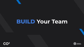 BUILD Your Team
 