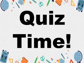 Quiz
Time!
 
