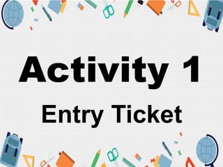 Activity 1
Entry Ticket
 