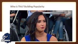 Who is This? Building Popularity
114
 