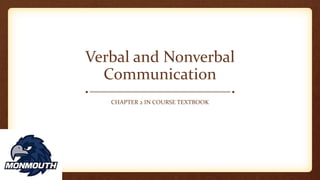 Verbal and Nonverbal
Communication
CHAPTER 2 IN COURSE TEXTBOOK
 
