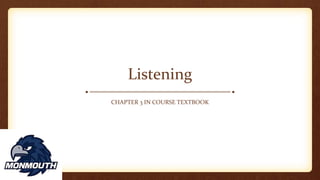 Listening
CHAPTER 3 IN COURSE TEXTBOOK
 