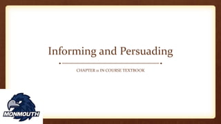 Informing and Persuading
CHAPTER 11 IN COURSE TEXTBOOK
 