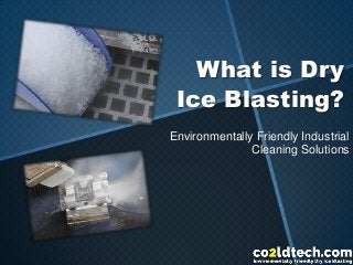 What is Dry
Ice Blasting?
Environmentally Friendly Industrial
Cleaning Solutions

 