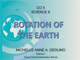 CO II
SCIENCE 6
MICHELLE ANNE A. DEDUMO
Teacher I
Claver Central Elementary School
 