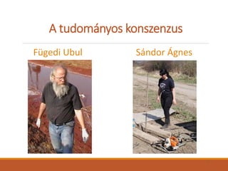 A tudományos konszenzus
Fügedi Ubul Sándor Ágnes
1
 