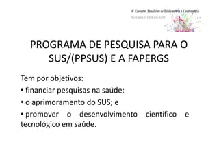 CONTEXTUALIZAÇÃO
• Atividades de pesquisas científicas e
tecnológicas.
• Benefícios se estendam.
• Avaliar os resultados.• Avaliar os resultados.
• A ausência de monitoramento e avaliação.
• Os resultados da avaliação.
• Recursos escassos e disputados.
• Indicadores científicos para utilizar na tomarem
decisões.
 