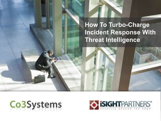 How To Turbo-Charge
Incident Response With
Threat Intelligence
 