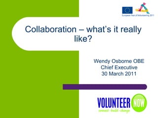 Collaboration – what’s it really like? Wendy Osborne OBE Chief Executive 30 March 2011 