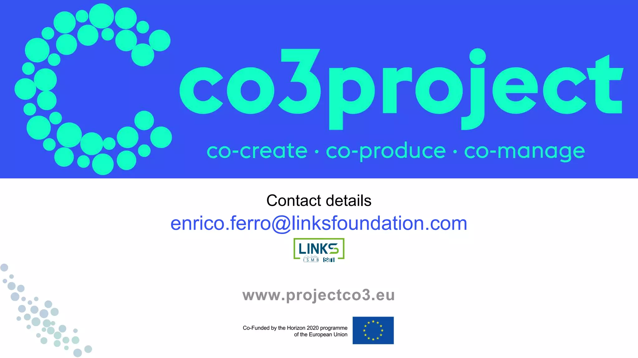 www.projectco3.eu
Contact details
enrico.ferro@linksfoundation.com
 