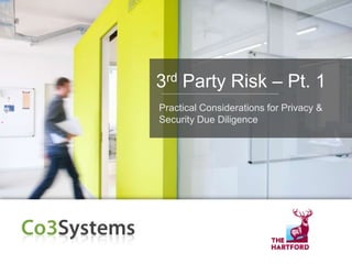 3rd Party Risk – Pt. 1
Practical Considerations for Privacy &
Security Due Diligence
 