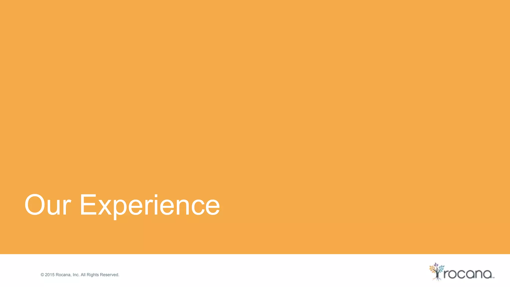 © 2015 Rocana, Inc. All Rights Reserved. Our Experience 