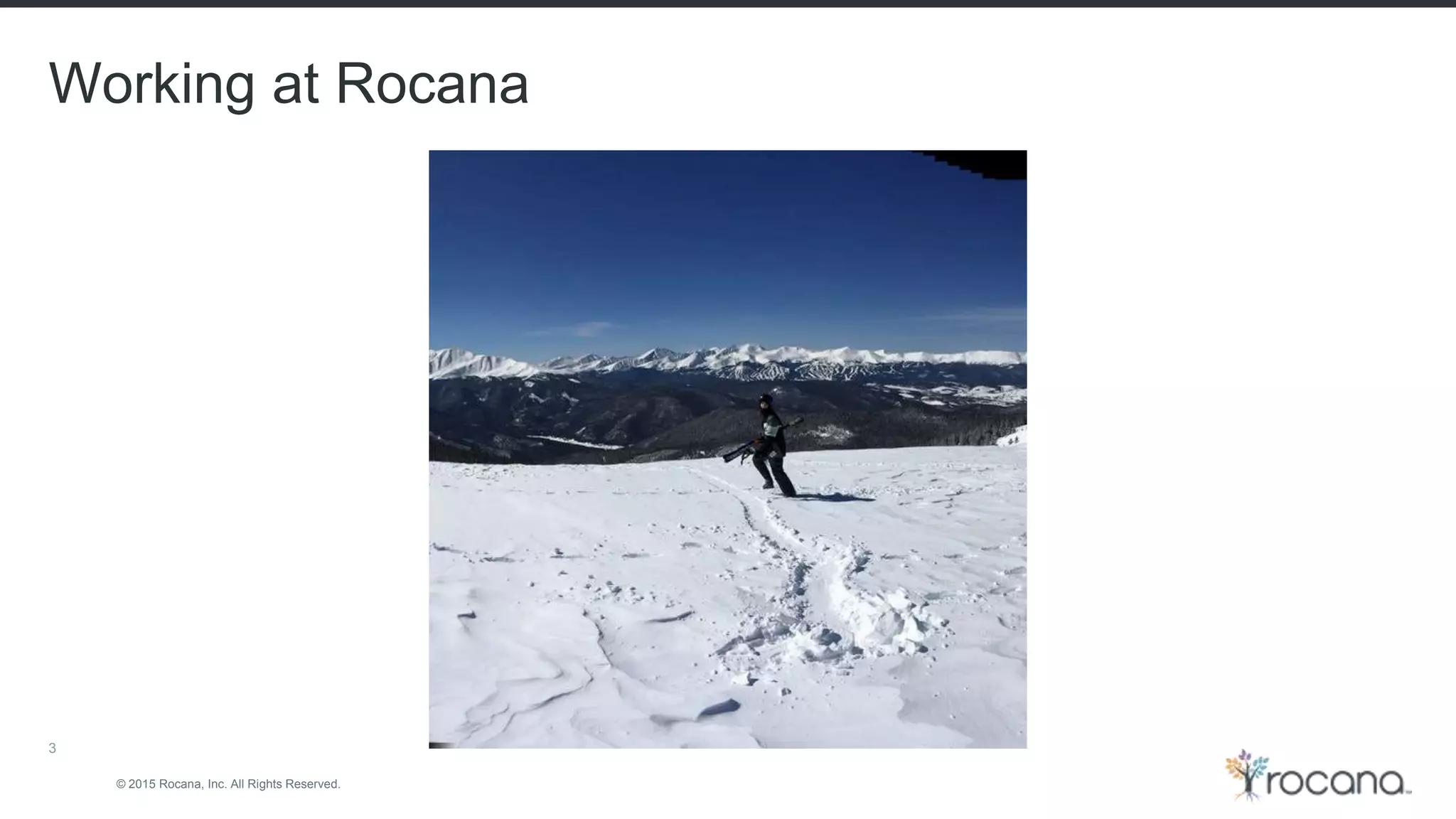 © 2015 Rocana, Inc. All Rights Reserved. Working at Rocana 3 