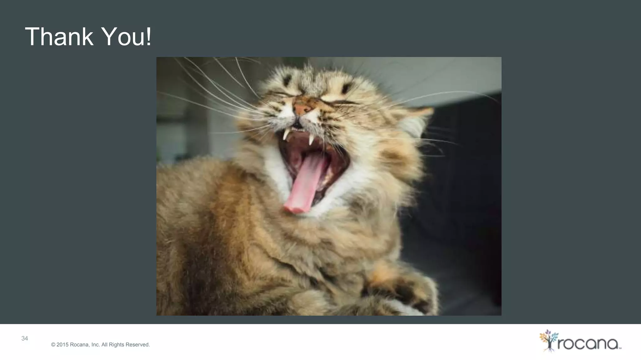 © 2015 Rocana, Inc. All Rights Reserved. Thank You! 34 