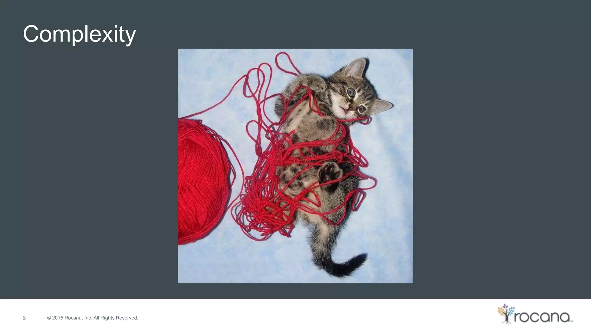 © 2015 Rocana, Inc. All Rights Reserved. Complexity 8 