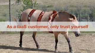 As a IaaS customer, only trust yourself
 