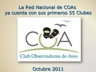 La Red Nacional de COAs  ya cuenta con sus primeros 55 Clubes Octubre 2011 