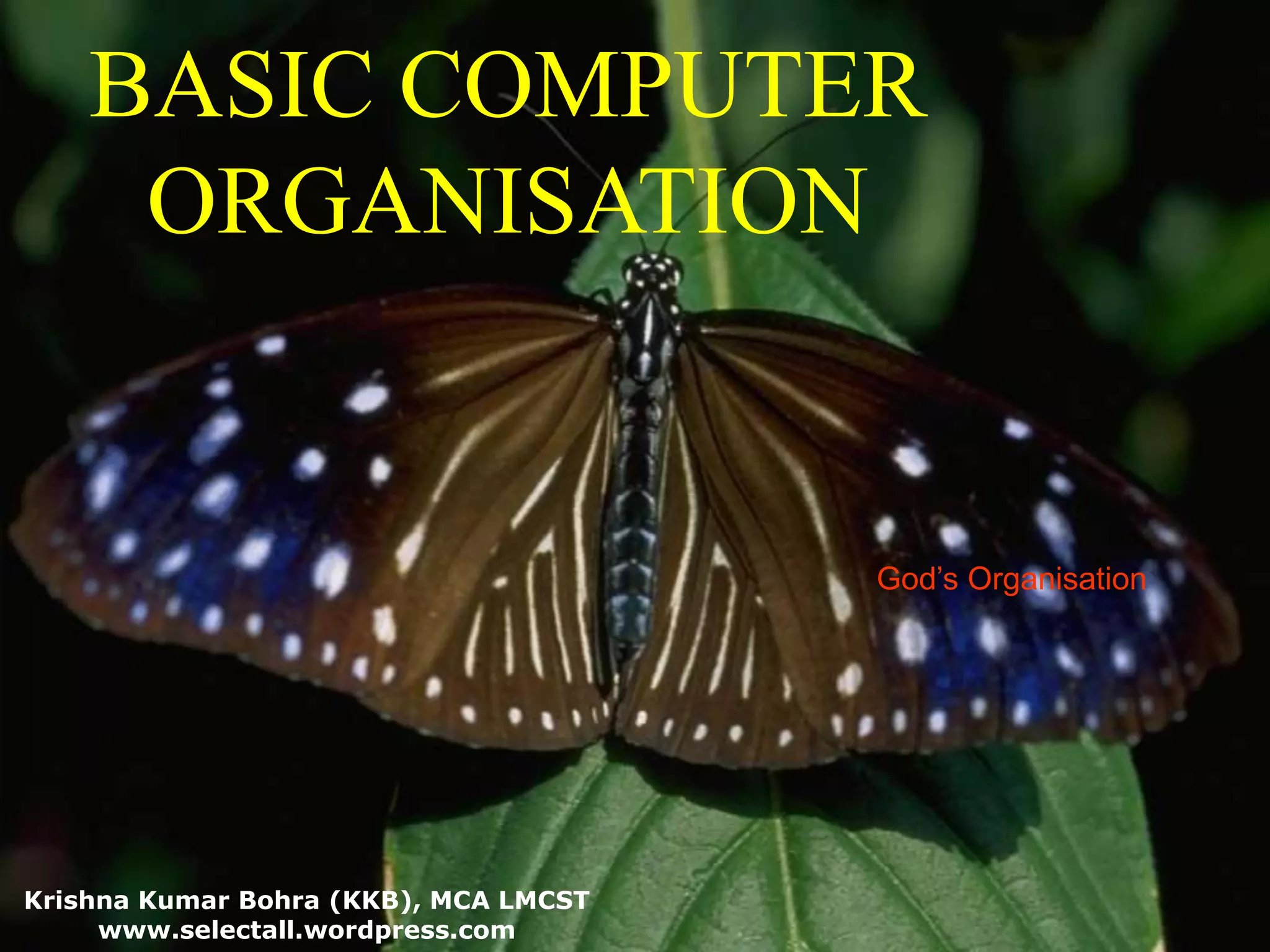 BASIC COMPUTER ORGANISATIONGod’s Organisation Krishna Kumar Bohra (KKB), MCA LMCSTwww.selectall.wordpress.com