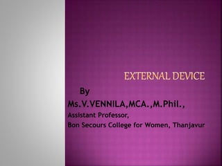 By
Ms.V.VENNILA,MCA.,M.Phil.,
Assistant Professor,
Bon Secours College for Women, Thanjavur.
 