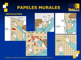 PAPELES MURALES COA-3201. Construcción II. Profesor Juan Francisco Vega Salas. CLASE Nº15. INSTALACIÓN: 