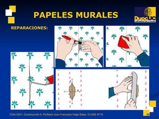 PAPELES MURALES COA-3201. Construcción II. Profesor Juan Francisco Vega Salas. CLASE Nº15. REPARACIONES: 