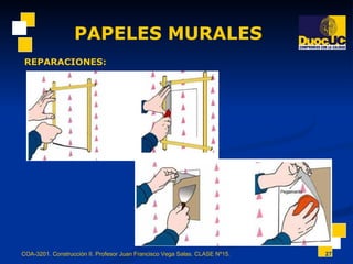 PAPELES MURALES COA-3201. Construcción II. Profesor Juan Francisco Vega Salas. CLASE Nº15. REPARACIONES: 