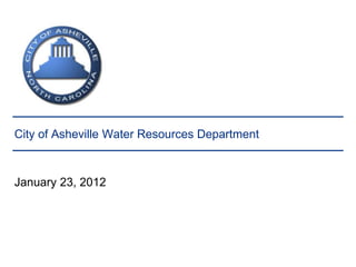 City of Asheville Water Resources Department



January 23, 2012
 