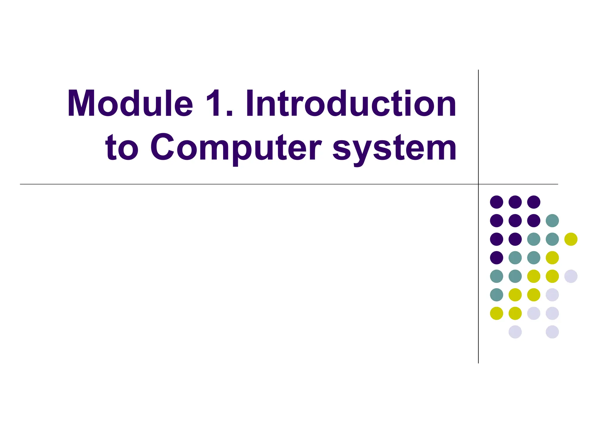 Module 1. Introduction
to Computer system
 