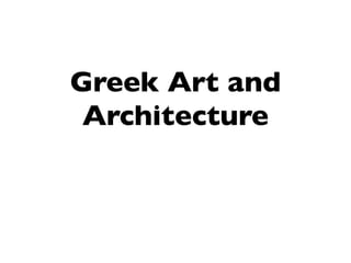 Greek Art and
 Architecture
 