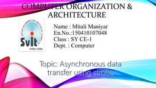 COMPUTER ORGANIZATION &
ARCHITECTURE
Name : Mitali Maniyar
En.No.:150410107048
Class : SY CE-1
Dept. : Computer
 