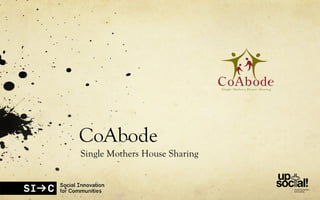 CoAbode
Single Mothers House Sharing
 