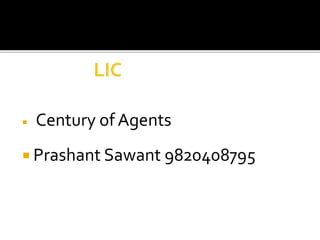  Century of Agents
 Prashant Sawant 9820408795
 